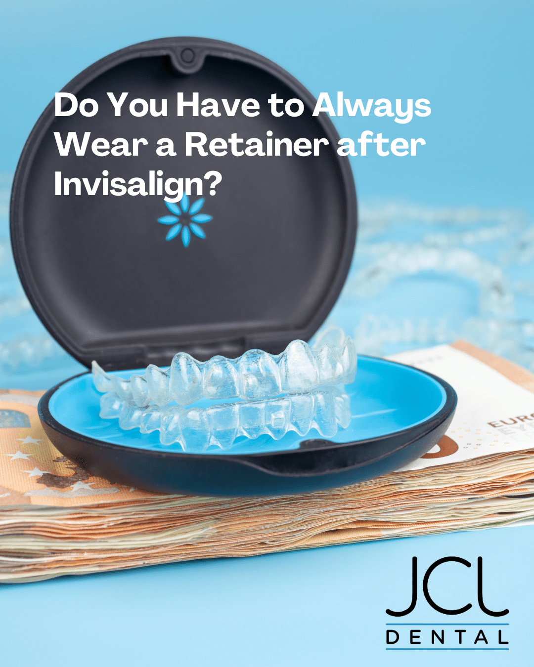Do You Have to Wear a Retainer after Invisalign Cosmetic Dentist